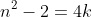n^2 - 2=4k